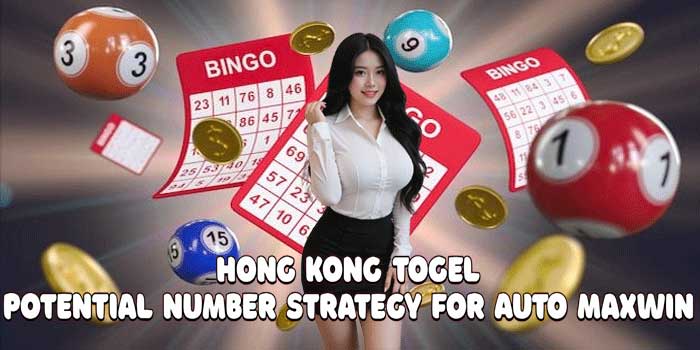 Hong Kong Togel: Potential Number Strategy for Auto Maxwin
