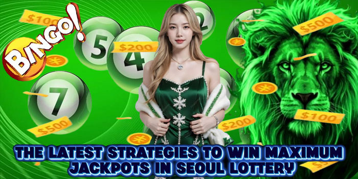 The Latest Strategies To Win Maximum Jackpots In Seoul Lottery