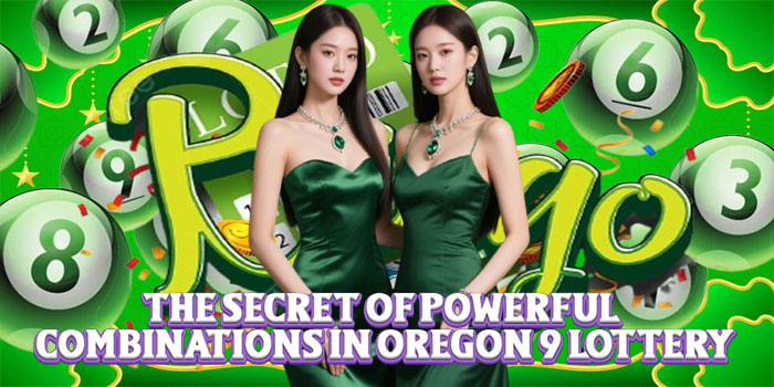 The Secret Of Powerful Combinations In Oregon 9 Lottery