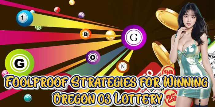 Foolproof Strategies for Winning Oregon 03 Lottery
