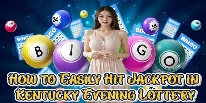 How to Easily Hit Jackpot in Kentucky Evening Lottery