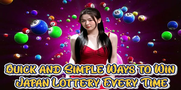 Quick and Simple Ways to Win Japan Lottery Every Time