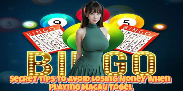 Secret Tips To Avoid Losing Money When Playing Macau Togel Secret Tips To Avoid Losing Money When Playing Macau Togel